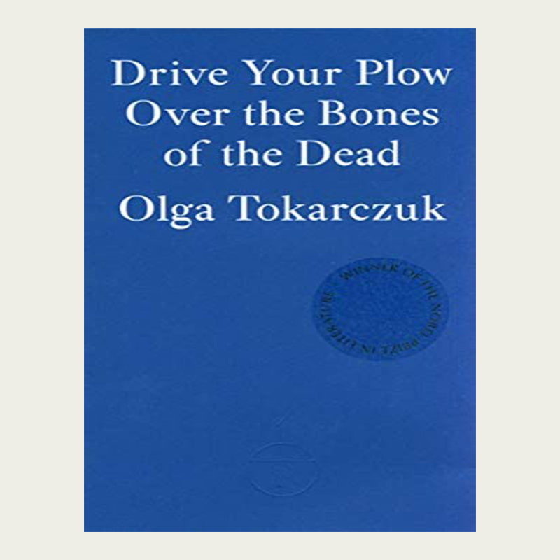 Drive Your Plow Over The Bones Of The Dead - Olga Tokarczuk